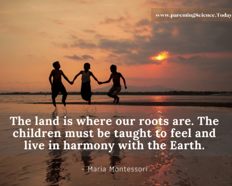 The land is where our roots are. The children must be taught to feel and live in harmony with the Earth.